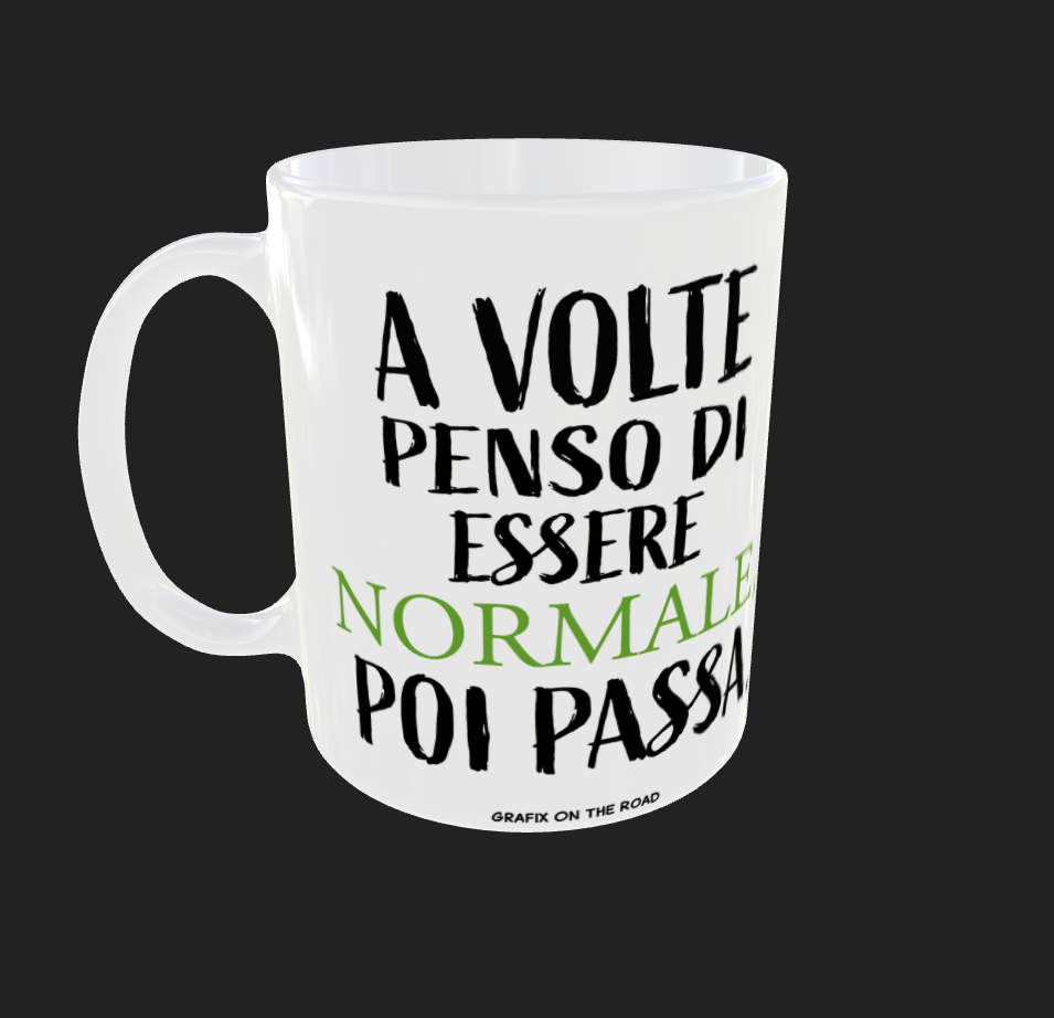 TAZZA "A VOLTE PENSO DI ESSERE NORMALE POI PASSA"