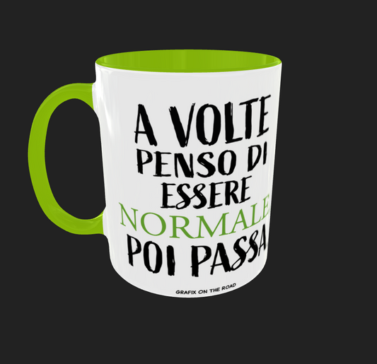 TAZZA "A VOLTE PENSO DI ESSERE NORMALE POI PASSA"