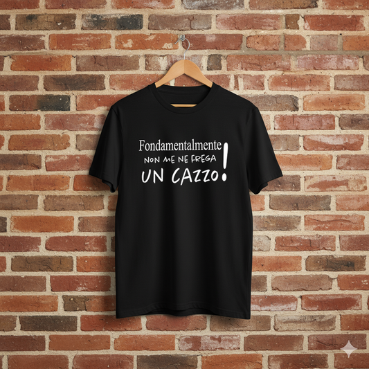 T-SHIRT "FONDAMENTALMENTE NON ME NE FREGA UN CAZZO!"