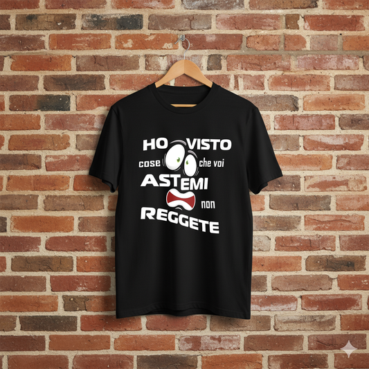 T-SHIRT "HO VISTO COSE CHE VOI ASTEMI NON REGGETE"