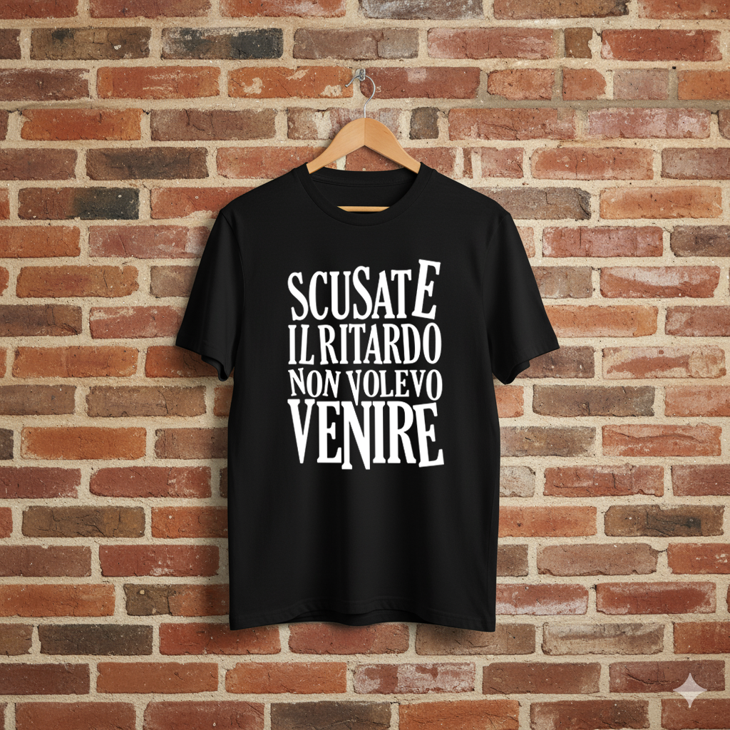 T-SHIRT "SCUSATE IL RITARDO, NON VOLEVO VENIRE"