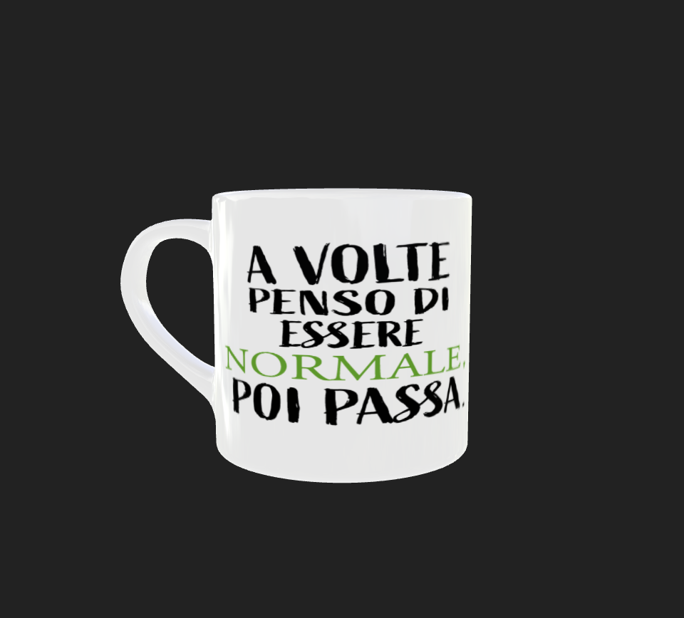 TAZZINA "A VOLTE PENSO DI ESSERE NORMALE POI PASSA"