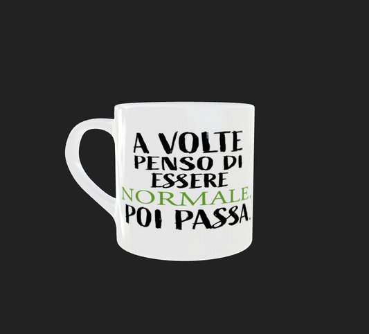 TAZZINA "A VOLTE PENSO DI ESSERE NORMALE POI PASSA"